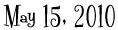 May 15, 2010
